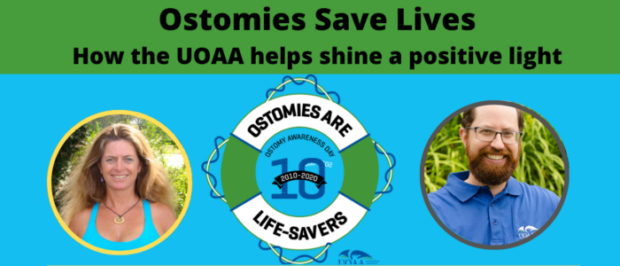 Ostomies Save Lives. The UOAA helps shine a positive light on Ostomy Awareness